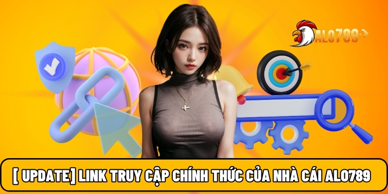 [ UPDATE] Link truy cập chính thức của nhà cái ALO789