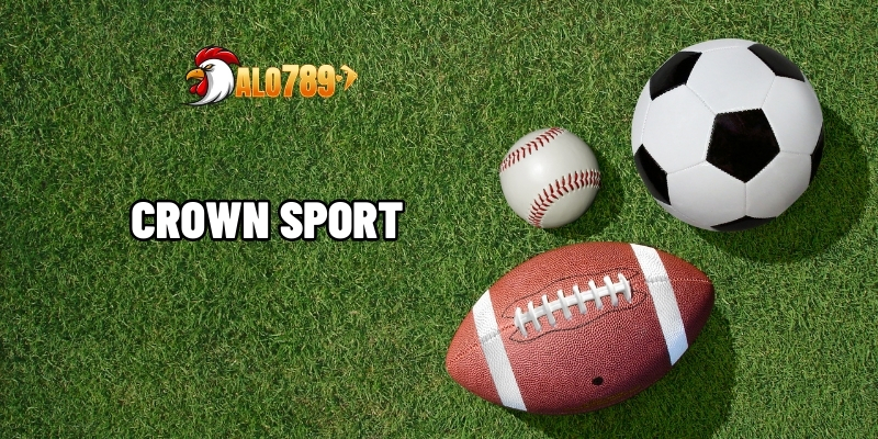 Crown Sports – Địa Chỉ Cá Cược Uy Tín Hàng Đầu Tại ALO789 1 Crown Sports