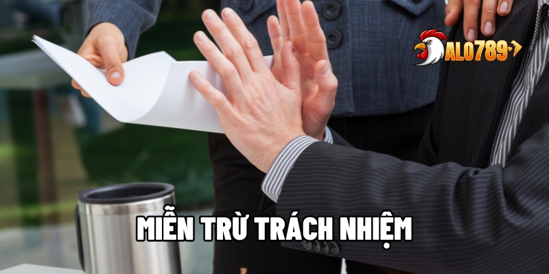 Miễn Trừ Trách Nhiệm – Cơ Sở Pháp Lý Khi Tham Gia Cá Cược Tại ALO789 1 miễn trừ trách nhiệm